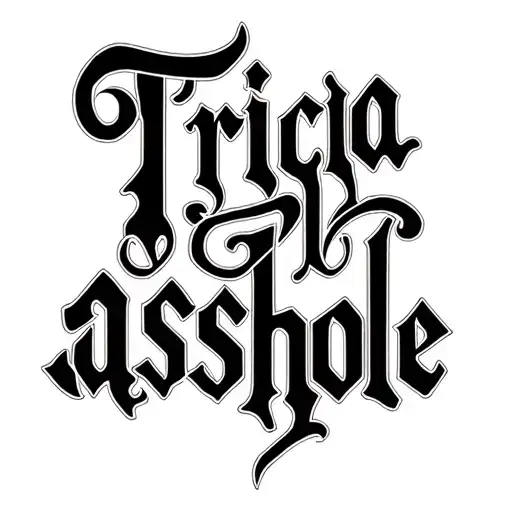 "Tricia asshole" Two Word Ambigram Generator tattoo design idea