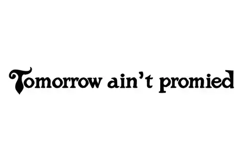 "Tommorow ain't promised" tattoo design idea
