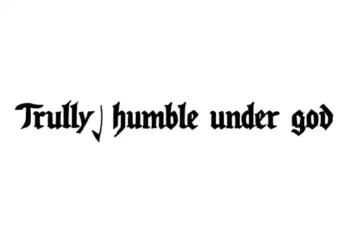 "Truly humble under god" tattoo design idea
