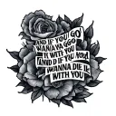 And if you go I wanna go with you And if you die i wanna die with you tattoo design idea