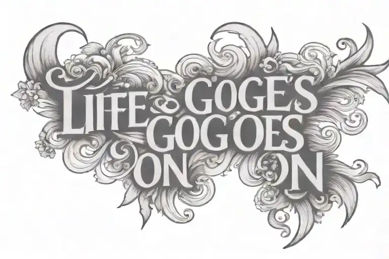 Life Goes On' written tattoo design idea