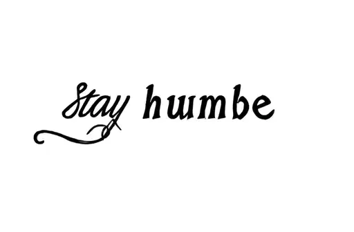 "Stay humble " tattoo design idea