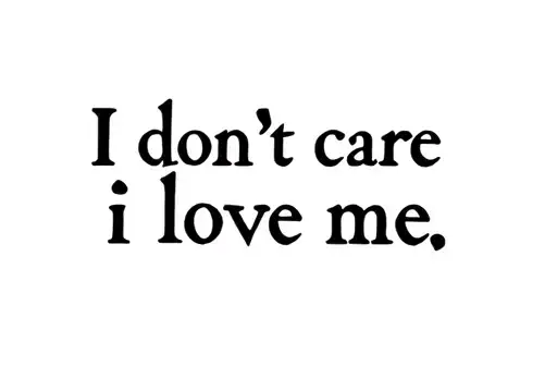 "I don't care
I love me" tattoo design idea