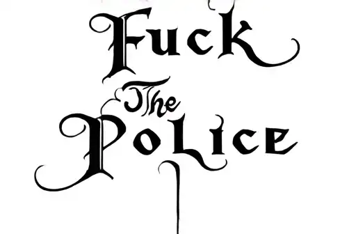 "Fuck The Police
" "Fuck The Police" tattoo design idea