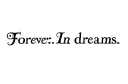 "Forever. In dreams. " tattoo design idea