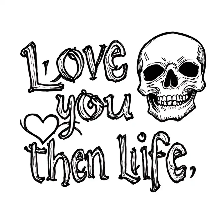 "Love you more then life" skulls in love you more than tattoo design idea