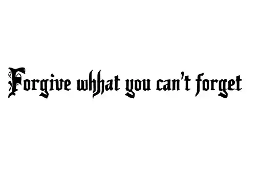 "Forgive what you can’t forget " tattoo design idea