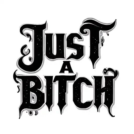 just a BITCH text tattoo tattoo design idea