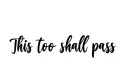 "This too shall pass 
" tattoo design idea
