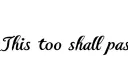 "This too shall pass 
" tattoo design idea