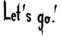 "Let's go" tattoo design idea