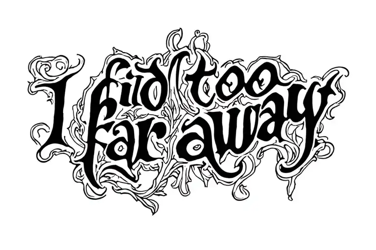 "I hid too far away" Gothic Style tattoo design idea