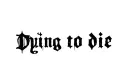 "Dying to die" tattoo design idea