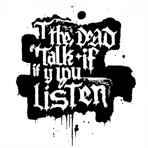 "the dead talk if you listen" something related to prison break series  tattoo design idea
