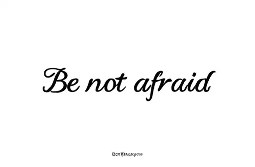 "Be not afraid" tattoo design idea