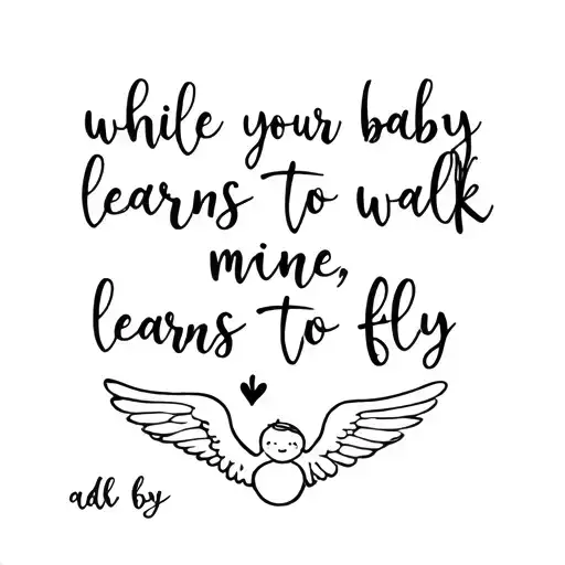 memorial piece with the words "while your baby learns to walk, mine learns to fly" add wings or baby with wing tattoo design idea