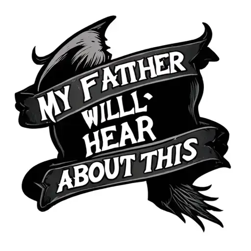 Text that says "my father will hear about this" and its draco malfoy themed  tattoo design idea
