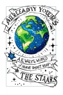 Can you make a tattoo that says the world is already yours, but always shoot 4 the stars. It should have the world on it tattoo design idea