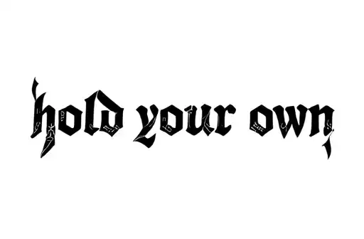 "hold your own" tattoo design idea
