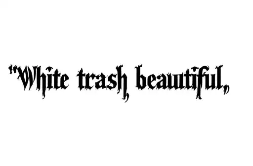 "White trash beautiful " tattoo design idea
