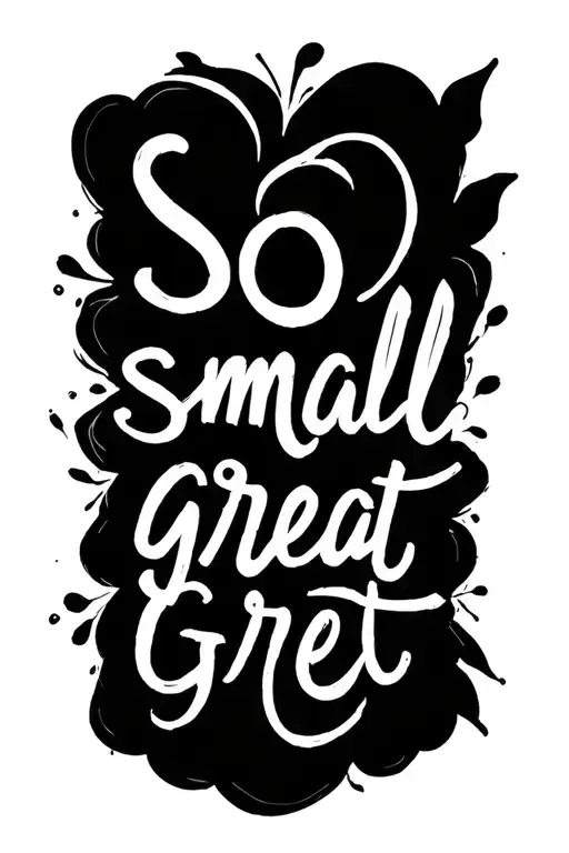 "So small great" so small a great phrase idea tattoo design idea