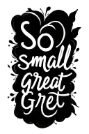 "So small great" so small a great phrase idea tattoo design idea