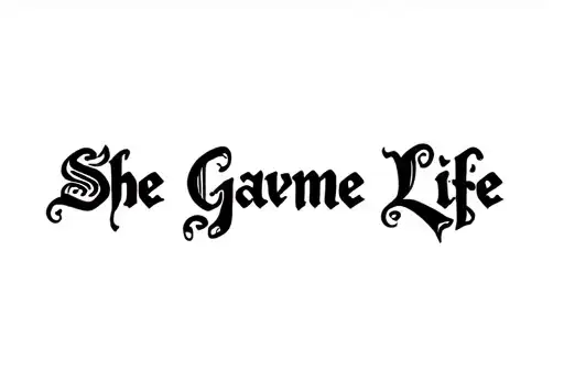 "She Gave Me Life " tattoo design idea