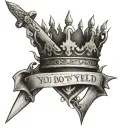 Crown, Sword, Fire, "you do not yield" written in a sword tattoo design idea