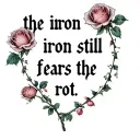 "the iron still fears the rot" "the iron still fears the rot" "the iron still fears the rot" with many roses  tattoo design idea