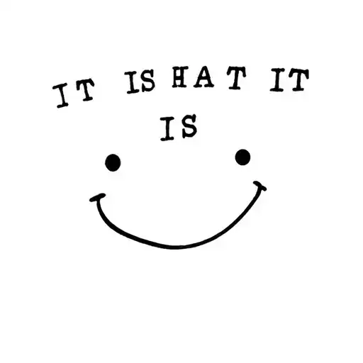 "IT IS WHAT IT IS" smiley face tattoo tattoo design idea