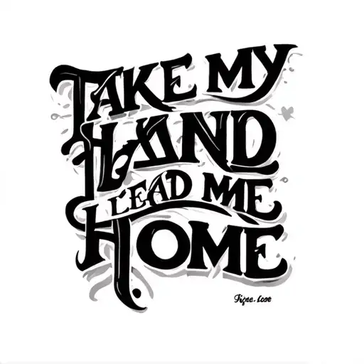 "Take my hand, lead me home" times new Roman tattoo design idea