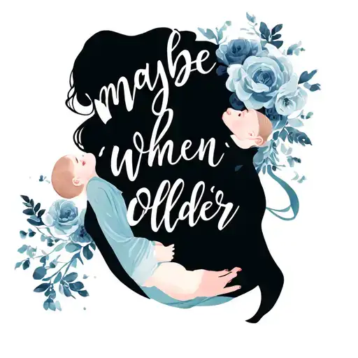 "maybe when we're older" woman cradling her baby tattoo design idea