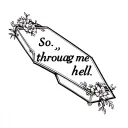 "So drag me through hell" coffin adorned with floral simple tattoo design idea