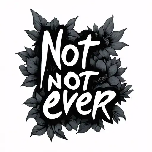 "Not now not ever " not now not ever  tattoo design idea