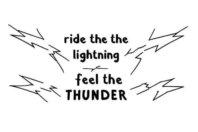 two lightning bolts with the saying "ride the lightning feel the thunder" tattoo design idea