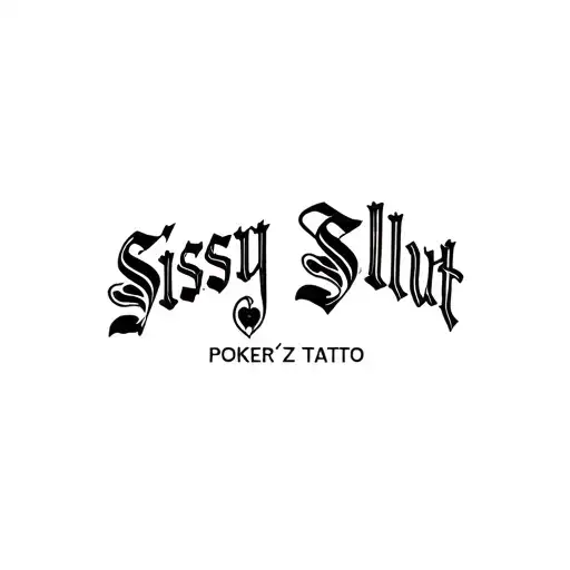 "Poker'z Tatoo" "Sissy Slut" tattoo design idea