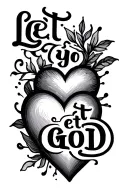 "let go, let God" with a heart tattoo design idea