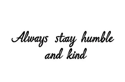"Always stay humble and kind" tattoo design idea