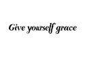 "Give yourself grace " tattoo design idea