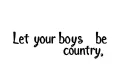 "Let your boys be country" tattoo design idea