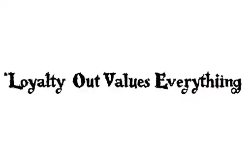 "Loyalty Out Values Everything " tattoo design idea