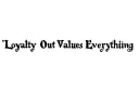 "Loyalty Out Values Everything " tattoo design idea