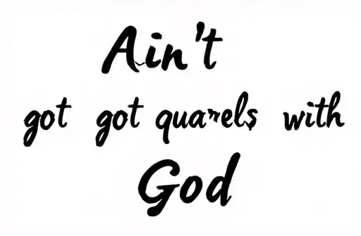 "ain't got no quarrels with God" tattoo design idea