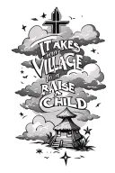 The words "it takes a village to raise a child"  with clouds floating, tiki hut,and shooting star  for a neck tattoo tattoo design idea