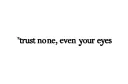 "trust no one, even your eyes " tattoo design idea