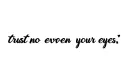 "trust no one, even your eyes " tattoo design idea