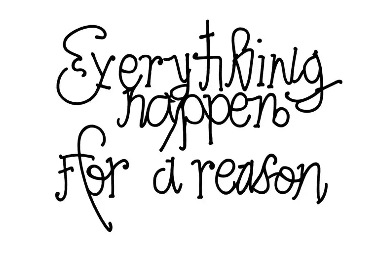 Everything happens for a reason tattoo design idea