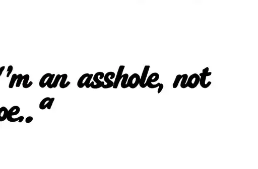 "“I’m an asshole, not a hoe”." tattoo design idea
