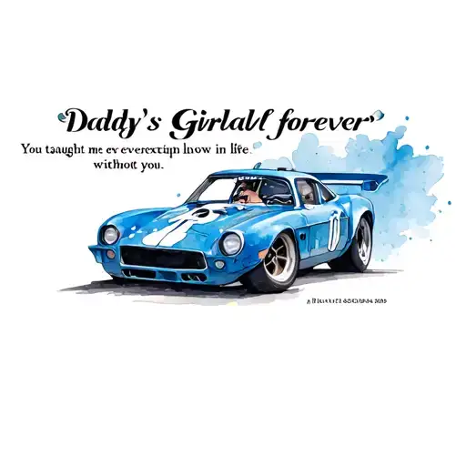A blue race car and the quote “Daddy’s girl forever. You taught me everything in life, except how to live without you tattoo design idea