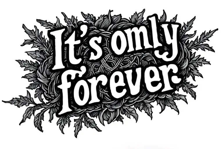 "It’s only forever" Labyrinth movie Quote tattoo tattoo design idea